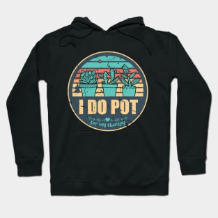 Houseplants Flower pots Funny I Do Pot Plant Lovers Saying Hoodie